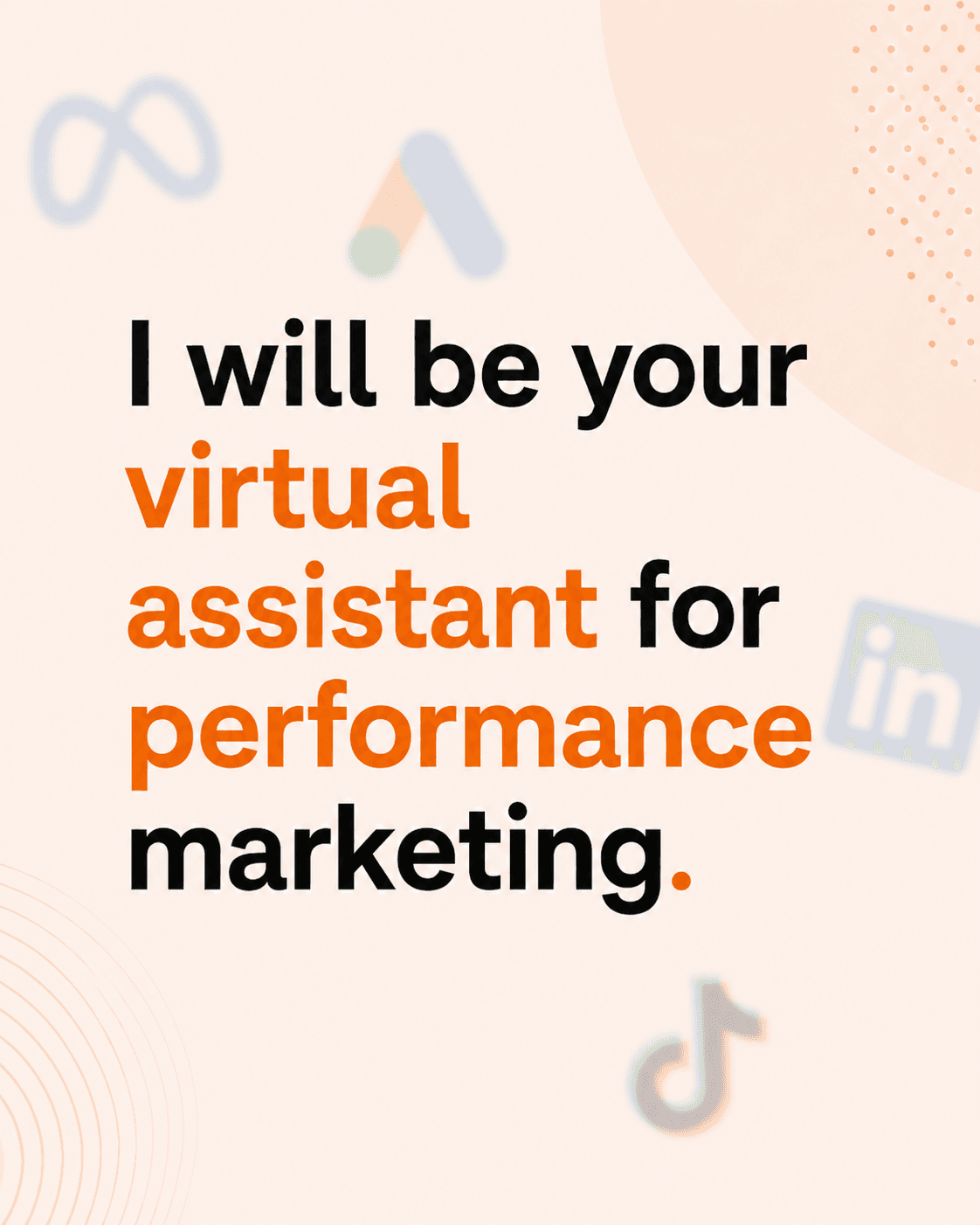 I will be your virtual assistant for performance marketing